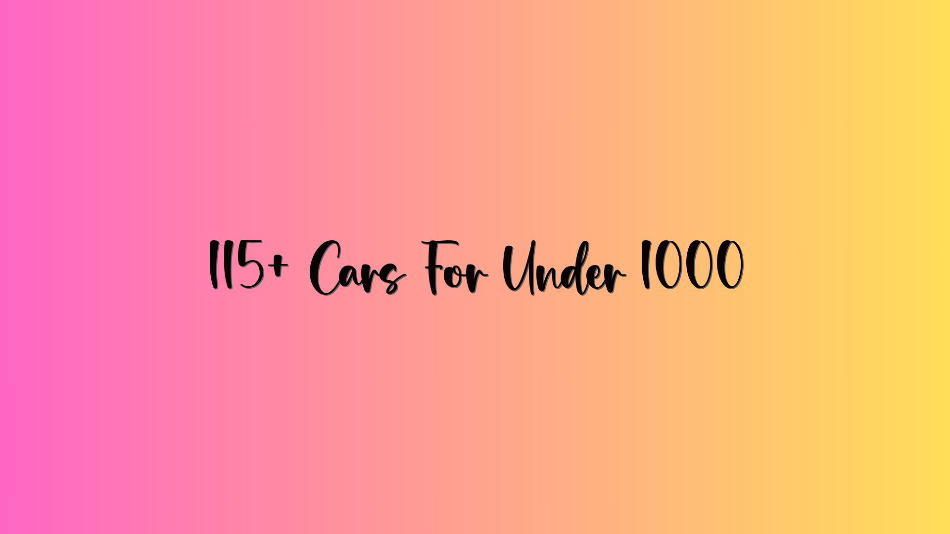 115+ Cars For Under 1000