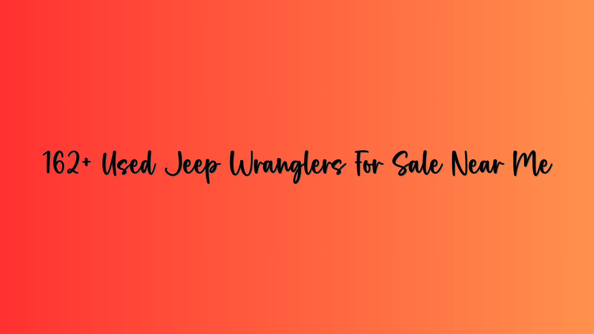 162+ Used Jeep Wranglers For Sale Near Me