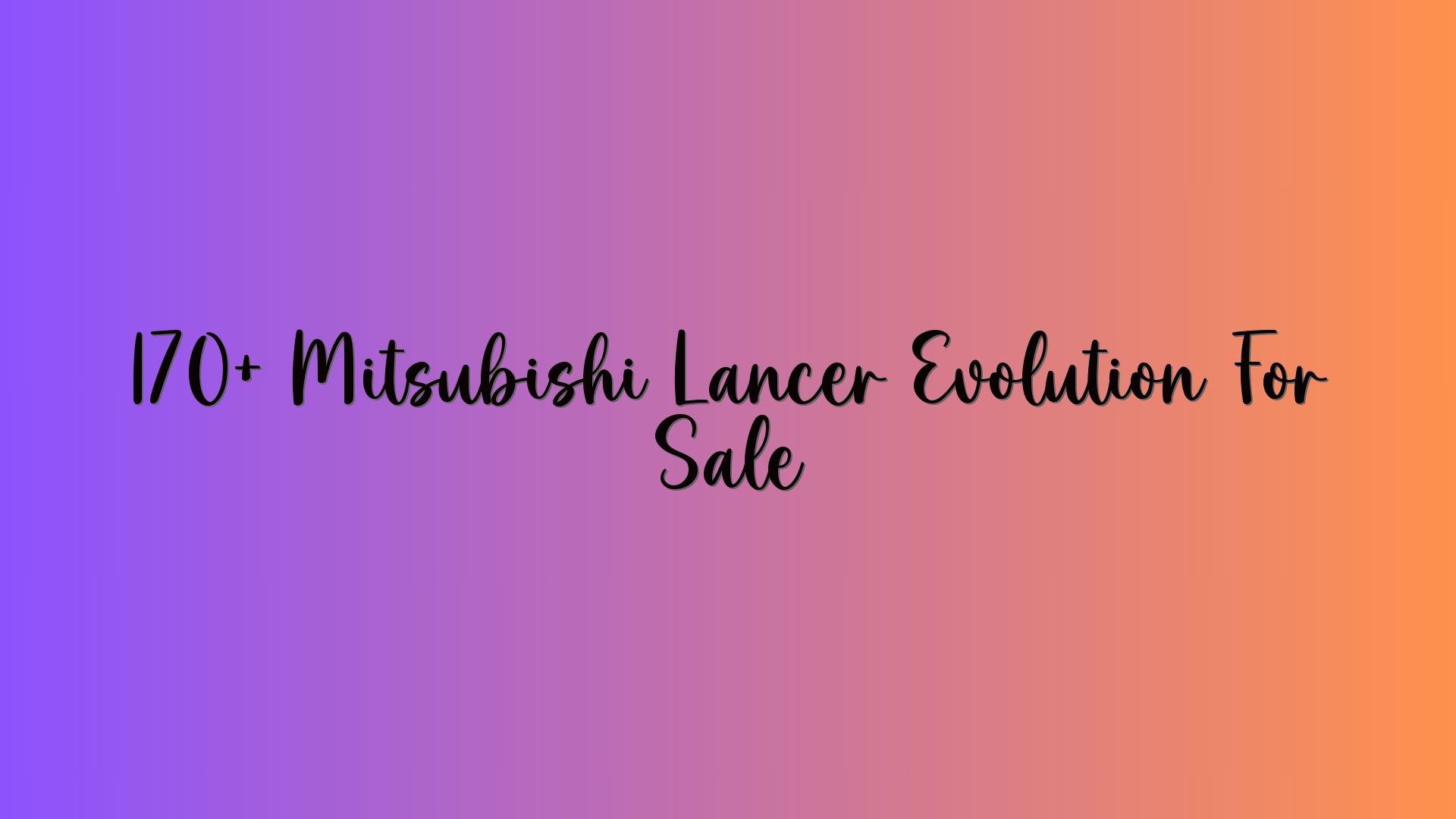 170+ Mitsubishi Lancer Evolution For Sale