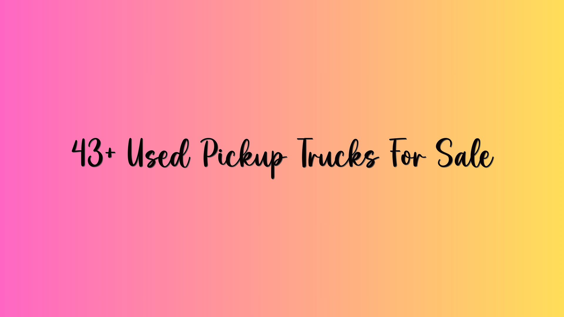 43+ Used Pickup Trucks For Sale