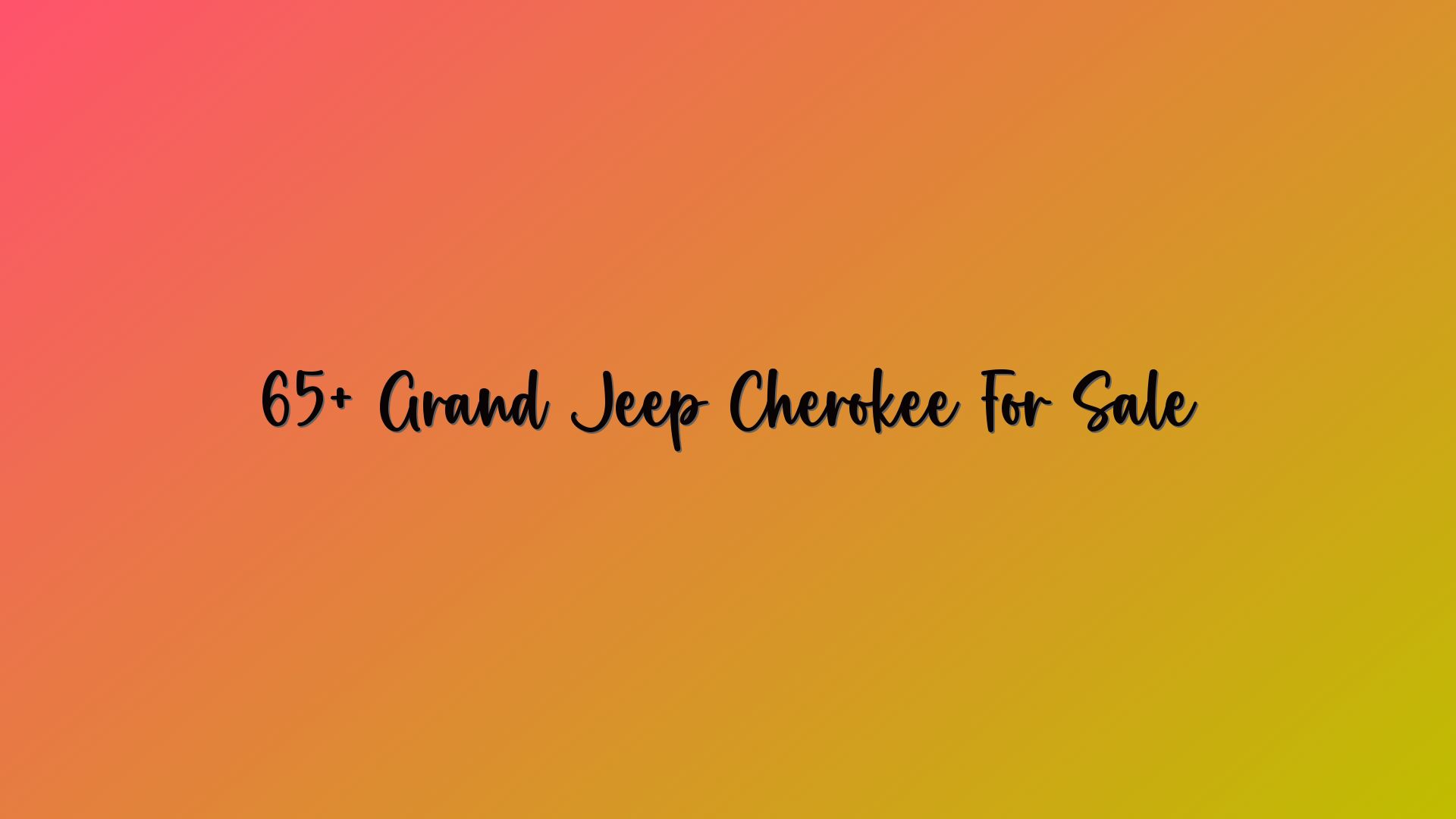 65+ Grand Jeep Cherokee For Sale