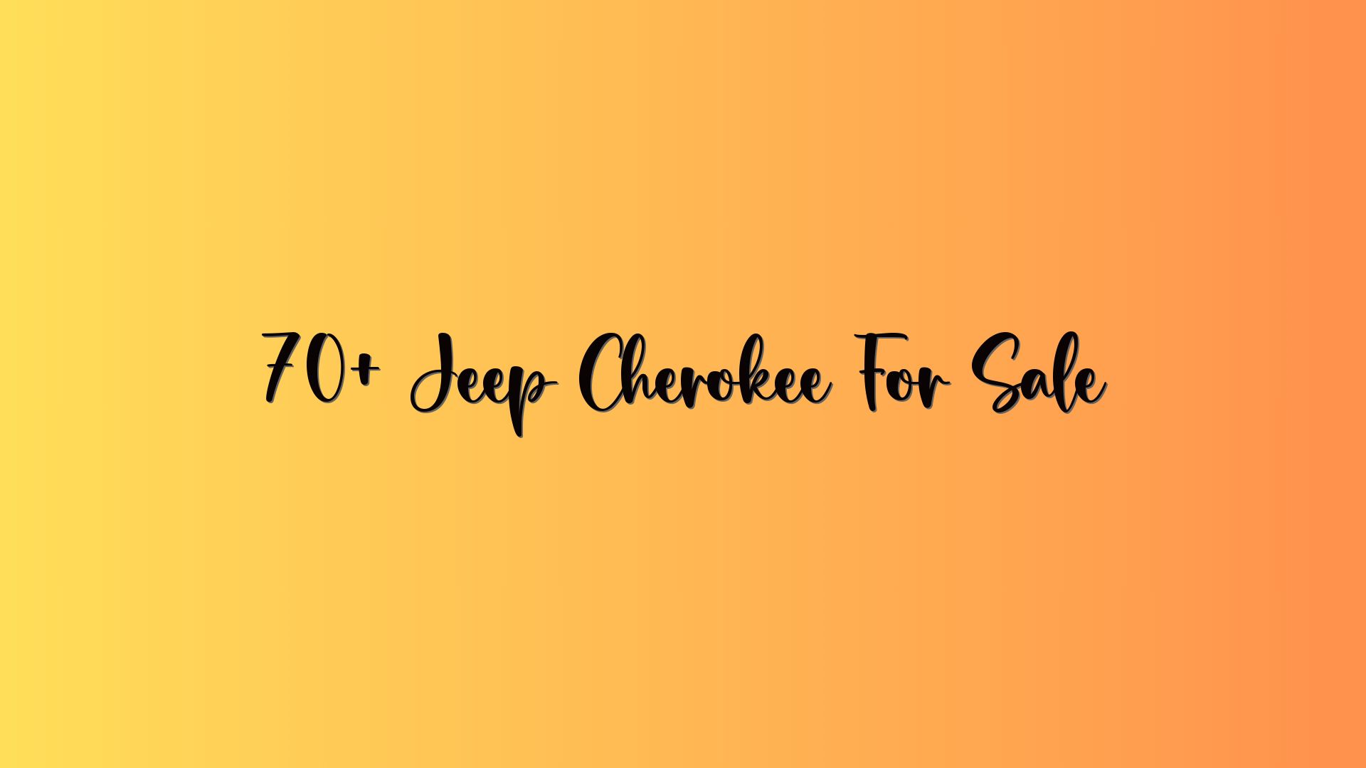 70+ Jeep Cherokee For Sale