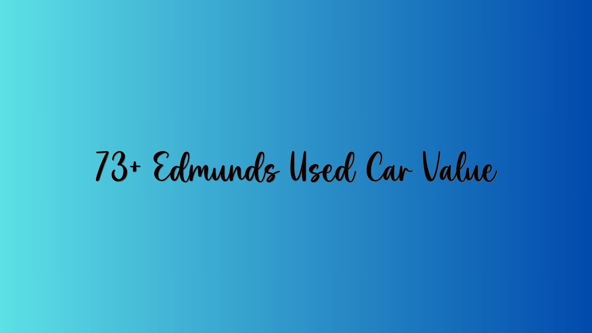 73+ Edmunds Used Car Value