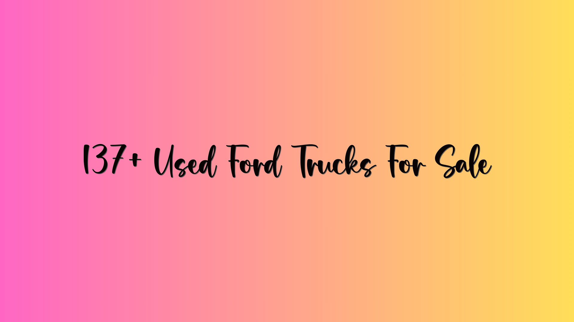 137+ Used Ford Trucks For Sale