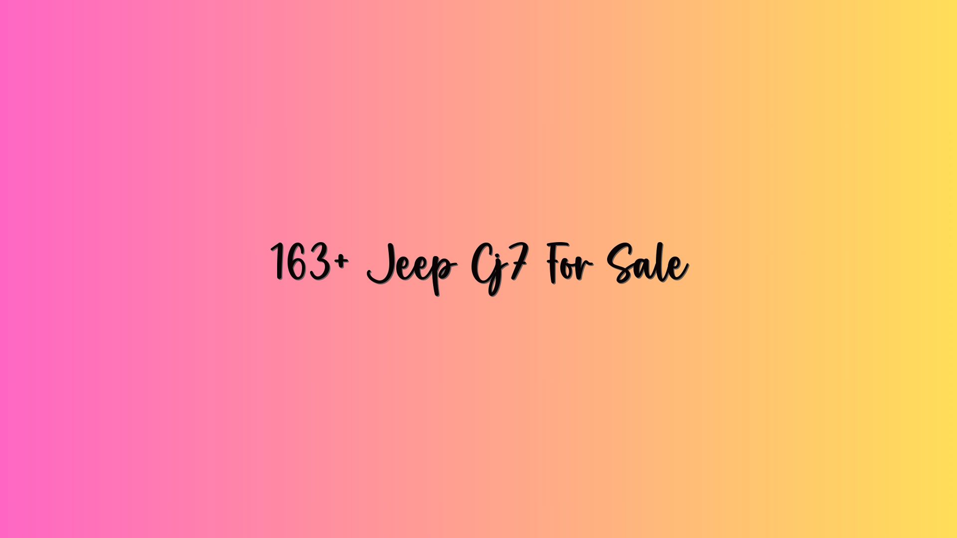 163+ Jeep Cj7 For Sale