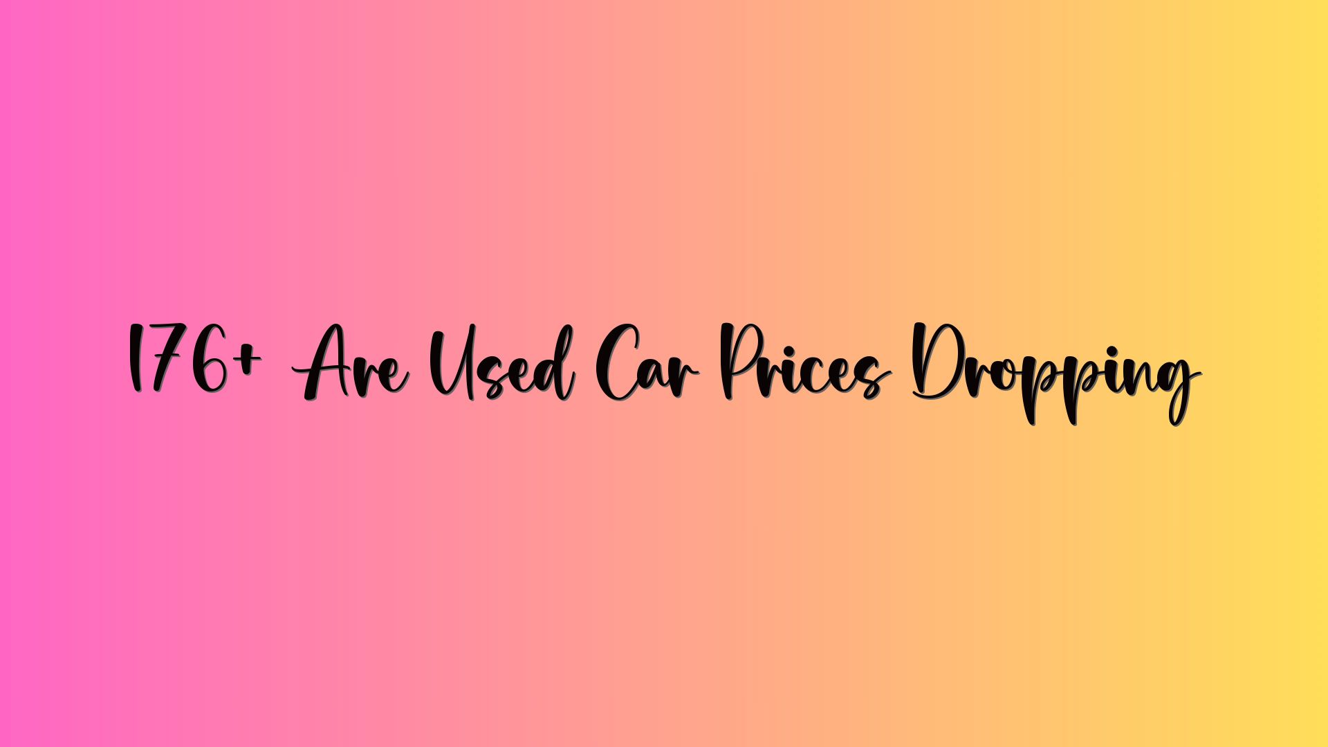 176+ Are Used Car Prices Dropping