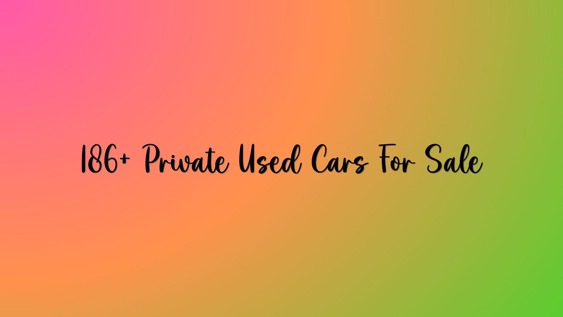 186+ Private Used Cars For Sale