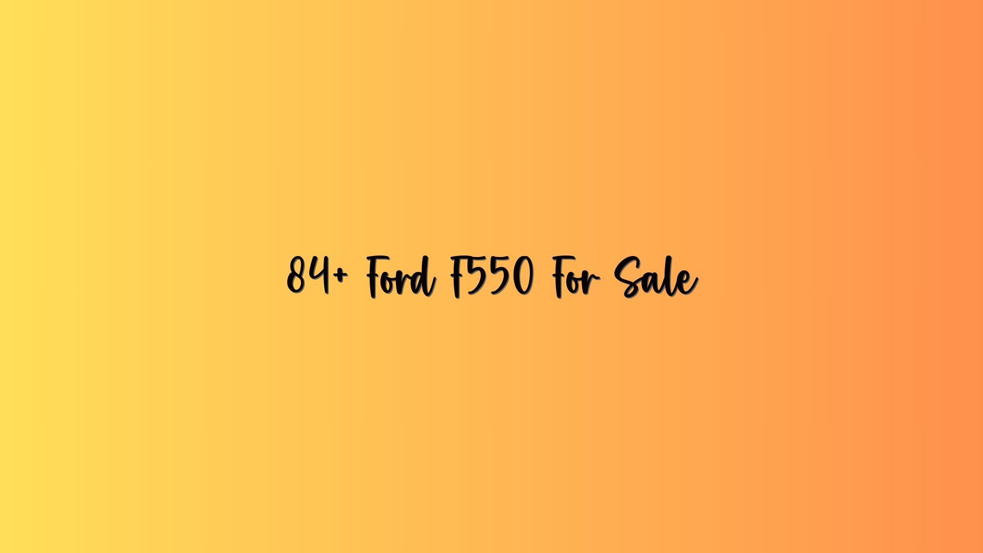 84+ Ford F550 For Sale