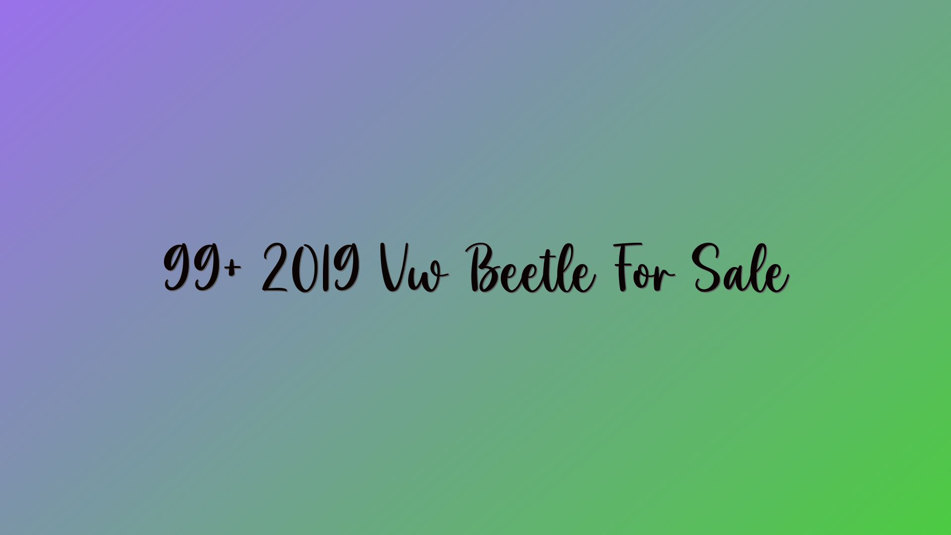 99+ 2019 Vw Beetle For Sale