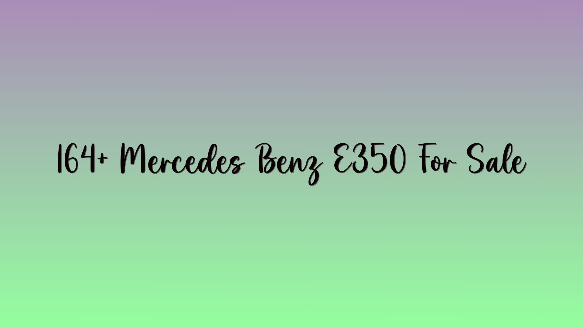 164+ Mercedes Benz E350 For Sale