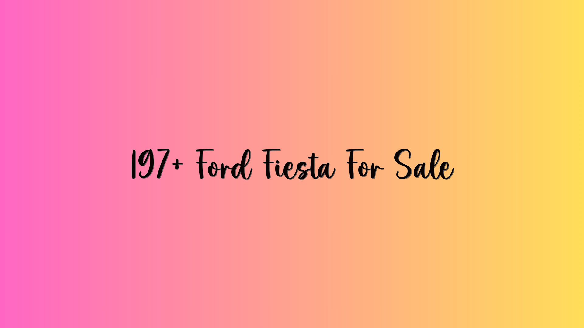 197+ Ford Fiesta For Sale