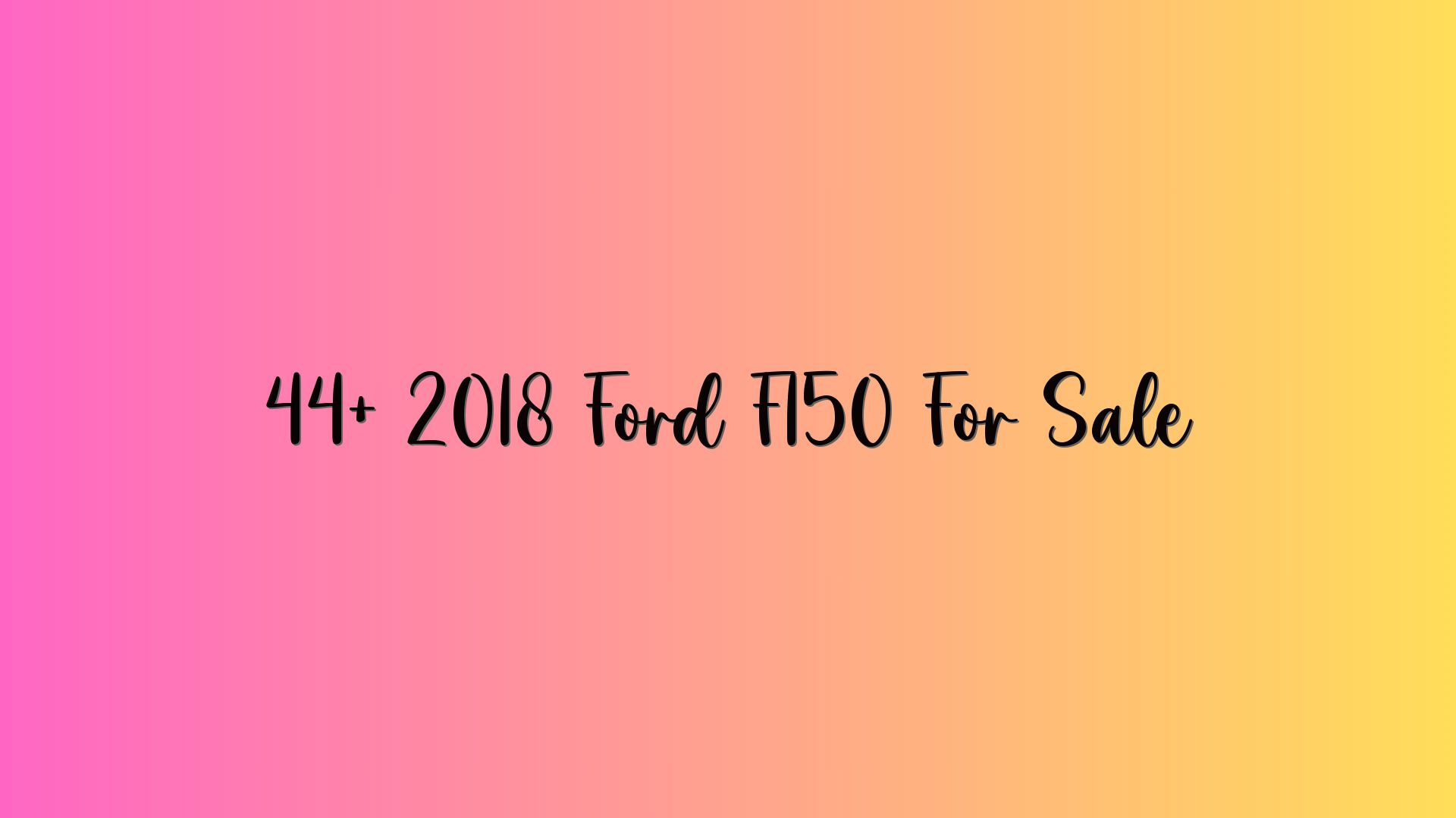 44+ 2018 Ford F150 For Sale