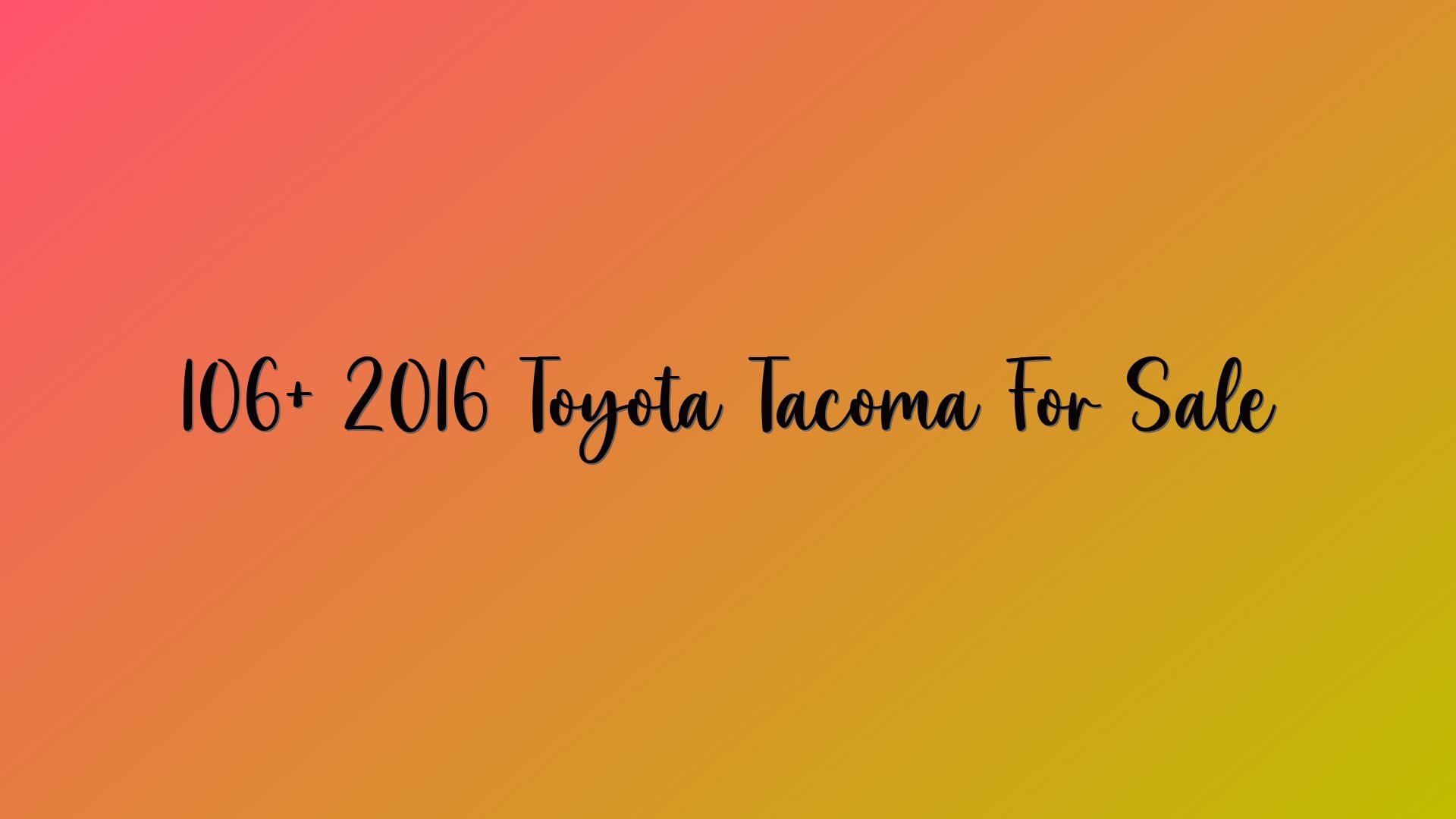 106+ 2016 Toyota Tacoma For Sale