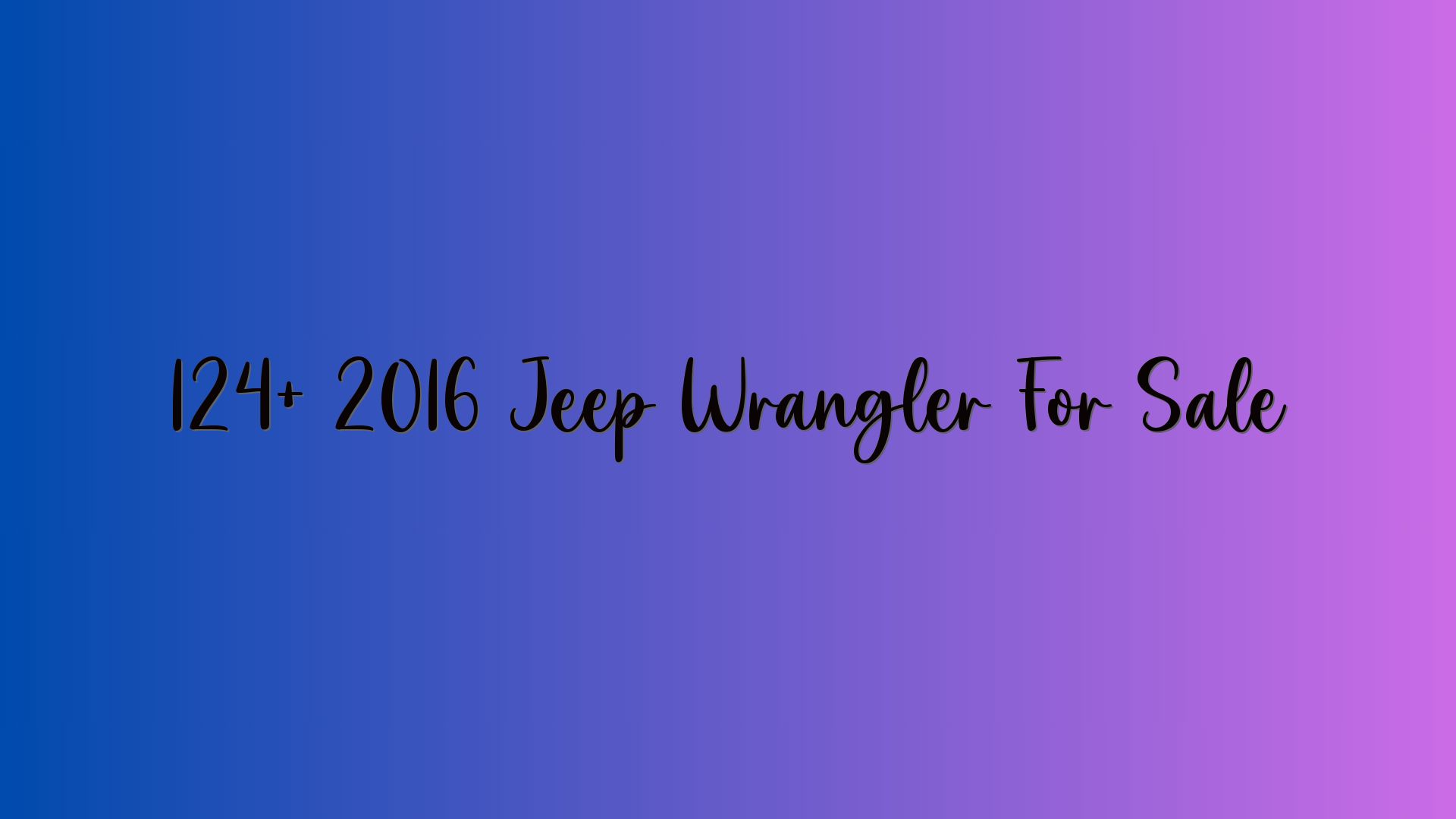 124+ 2016 Jeep Wrangler For Sale