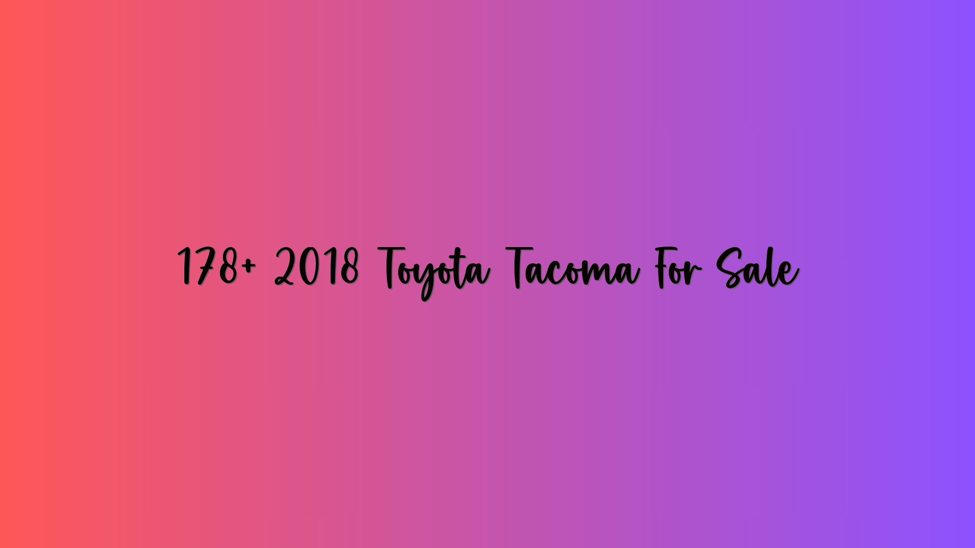 178+ 2018 Toyota Tacoma For Sale