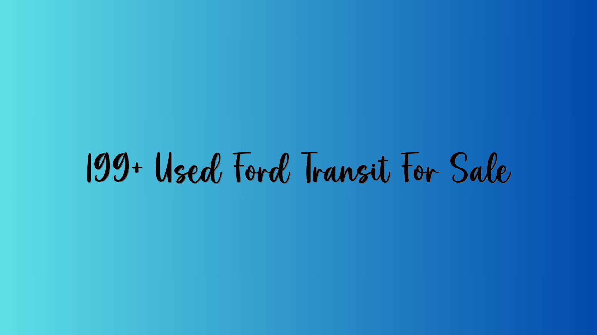 199+ Used Ford Transit For Sale