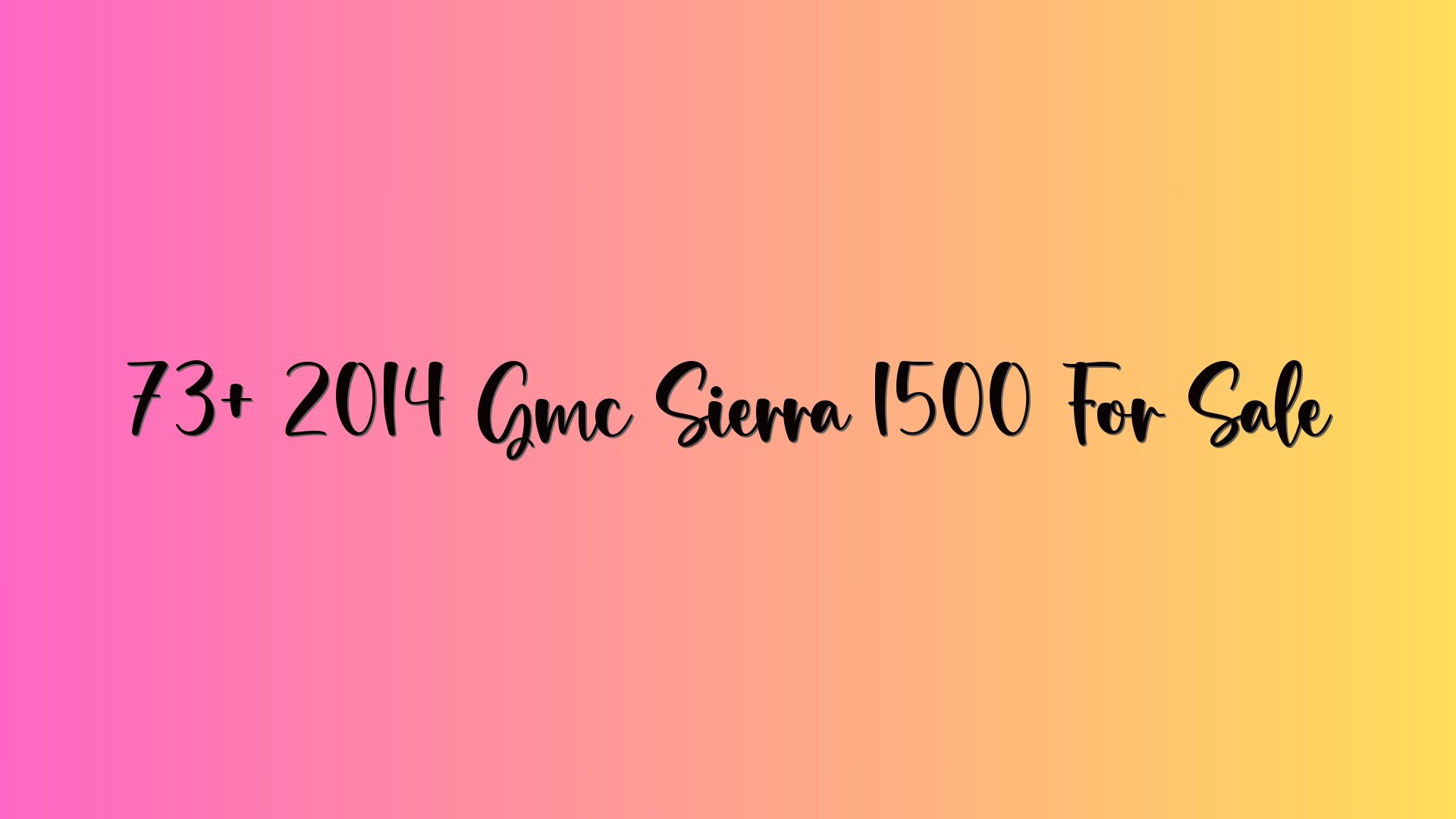 73+ 2014 Gmc Sierra 1500 For Sale