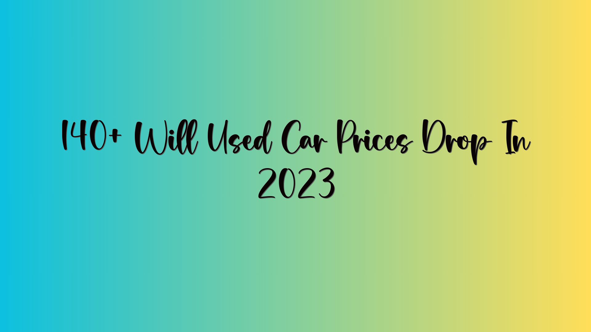 140+ Will Used Car Prices Drop In 2023