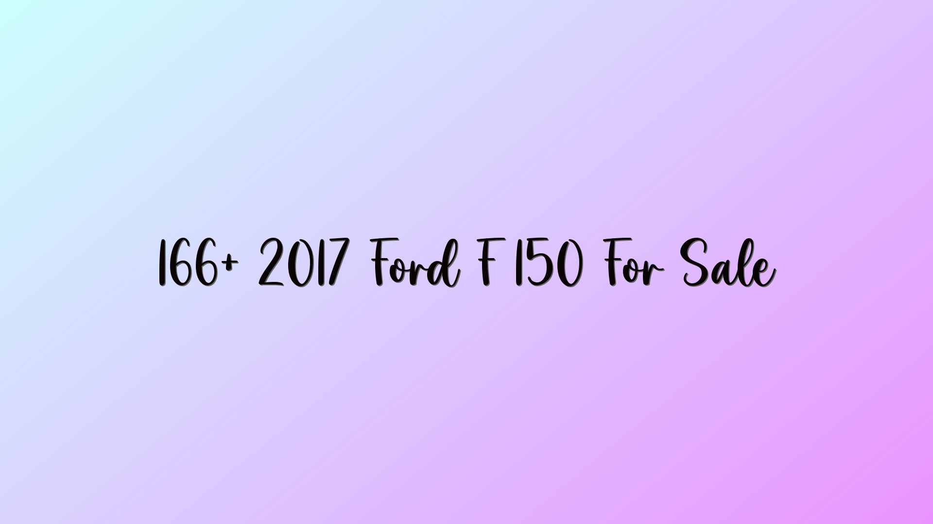 166+ 2017 Ford F 150 For Sale