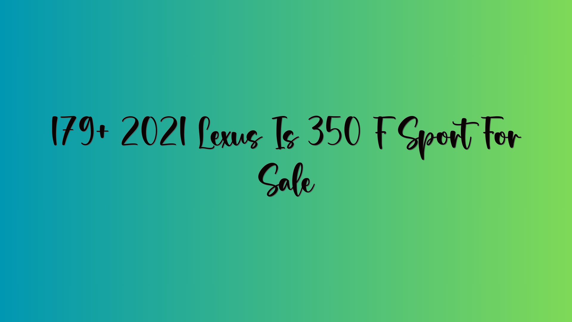 179+ 2021 Lexus Is 350 F Sport For Sale