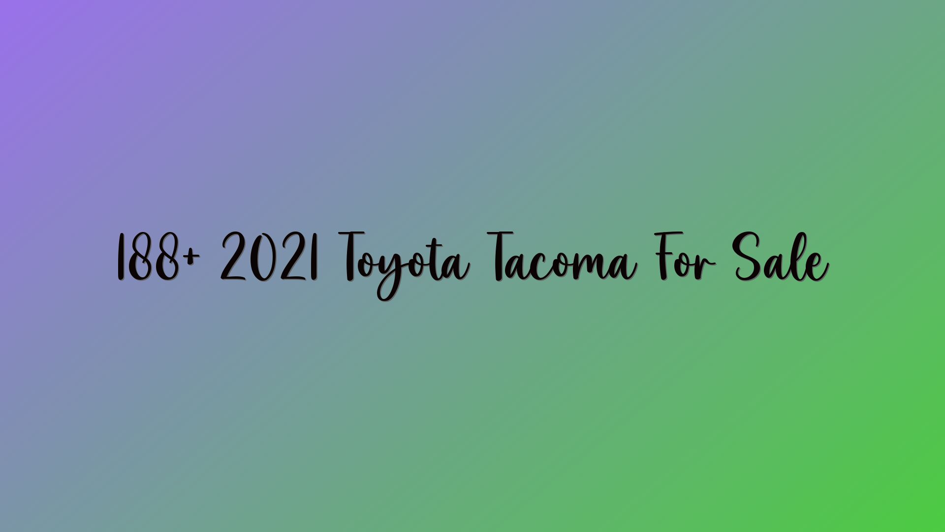 188+ 2021 Toyota Tacoma For Sale