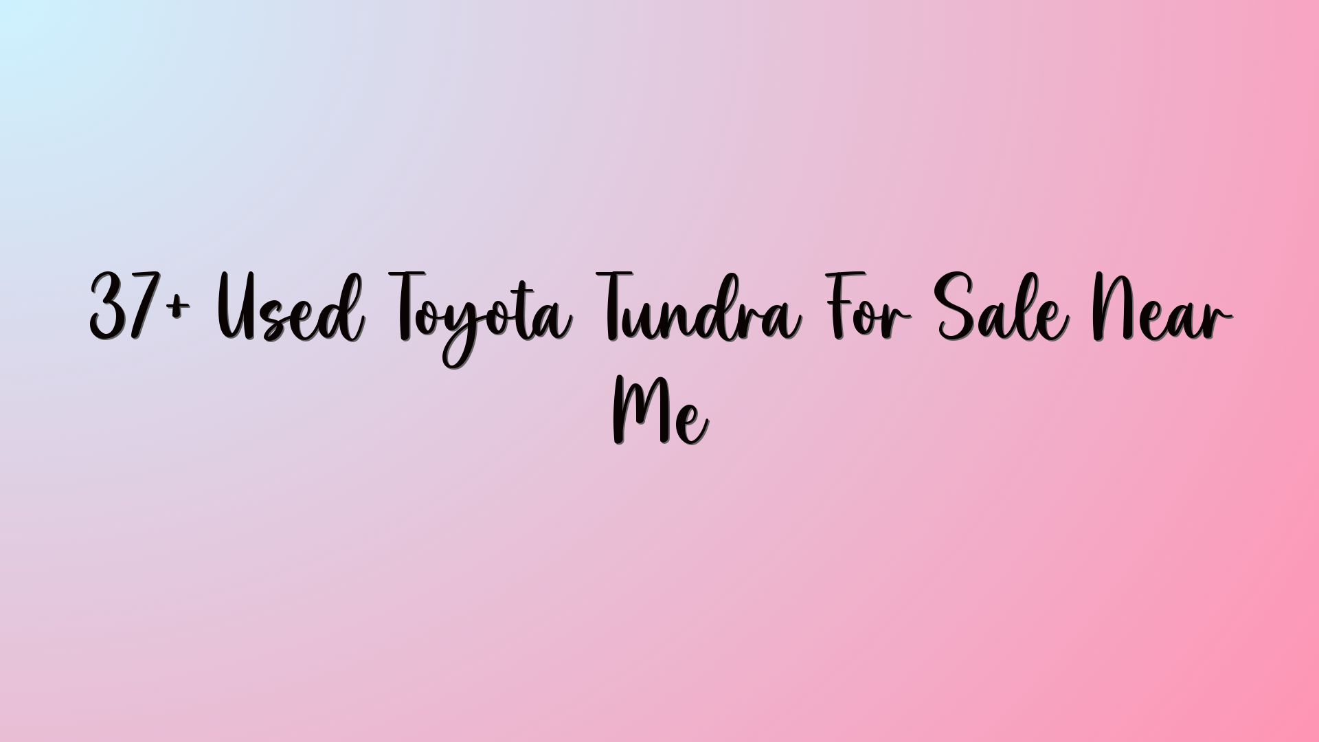 37+ Used Toyota Tundra For Sale Near Me