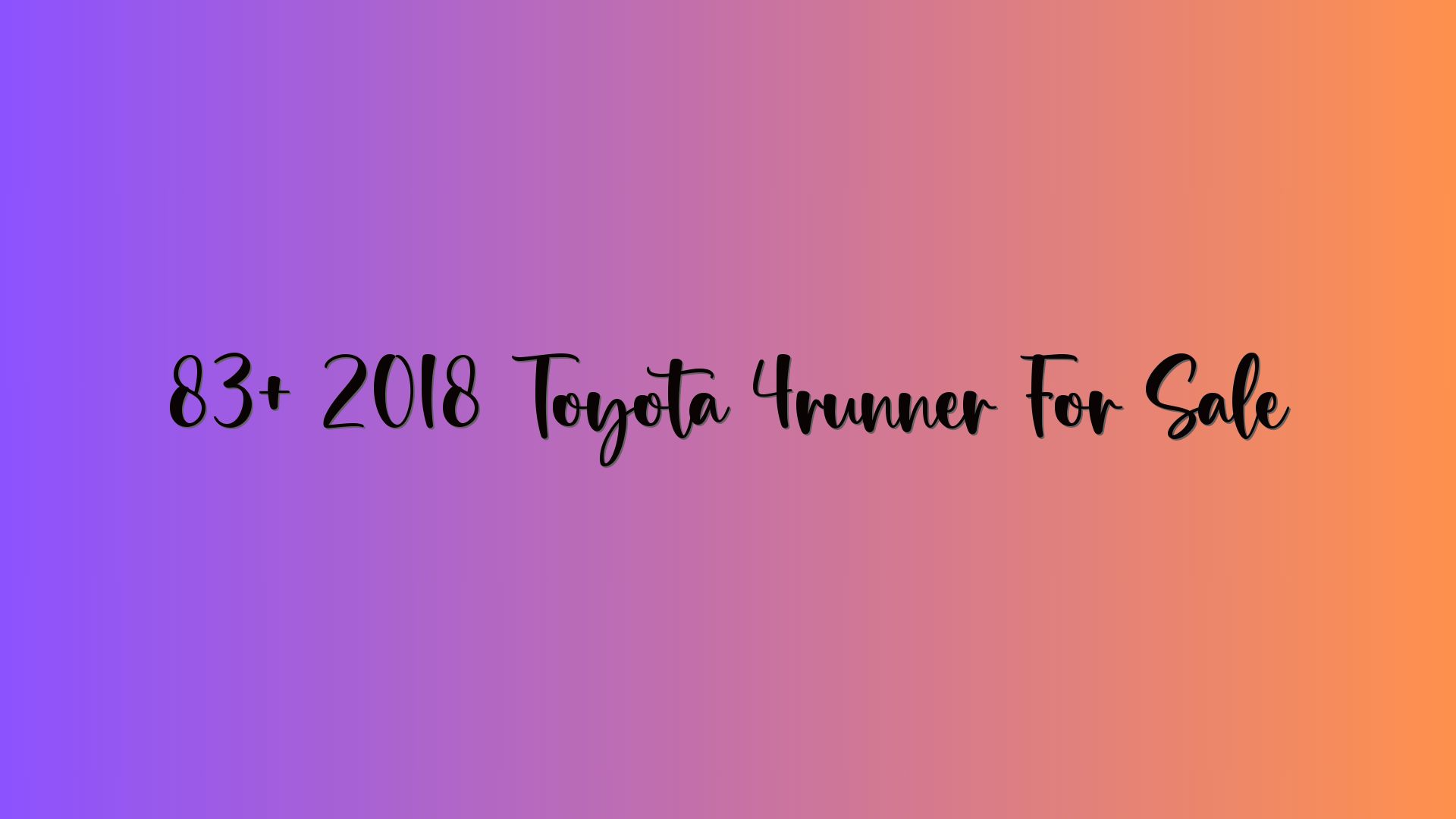 83+ 2018 Toyota 4runner For Sale