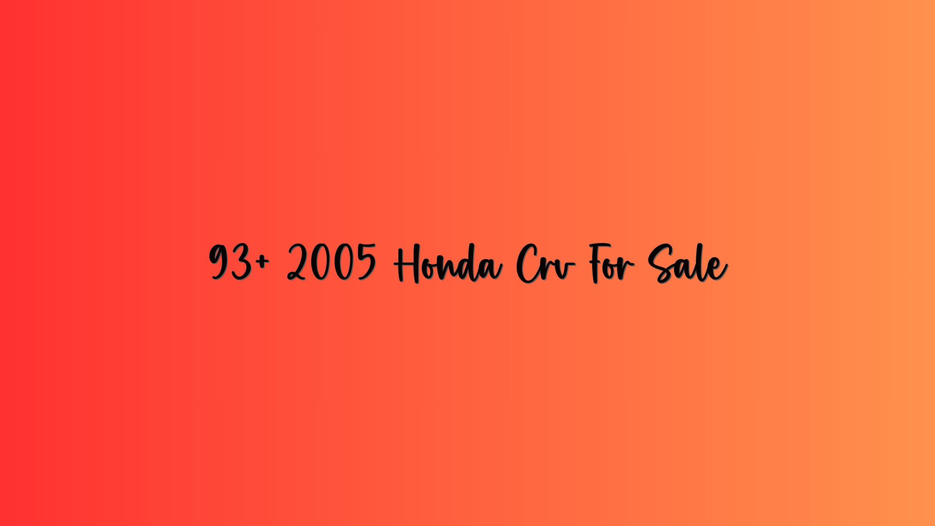 93+ 2005 Honda Crv For Sale