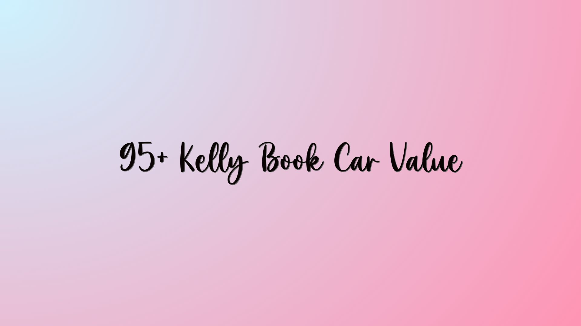 95+ Kelly Book Car Value