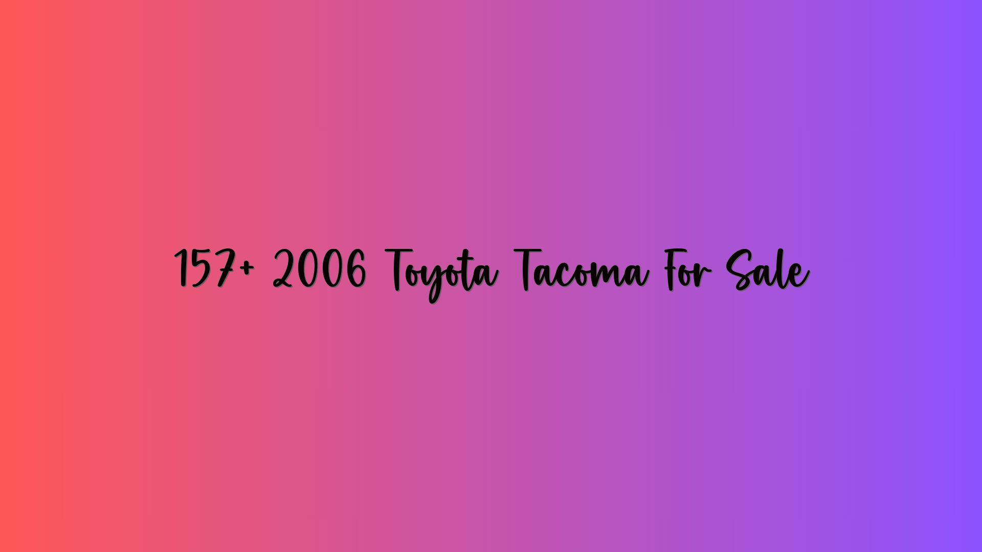 157+ 2006 Toyota Tacoma For Sale