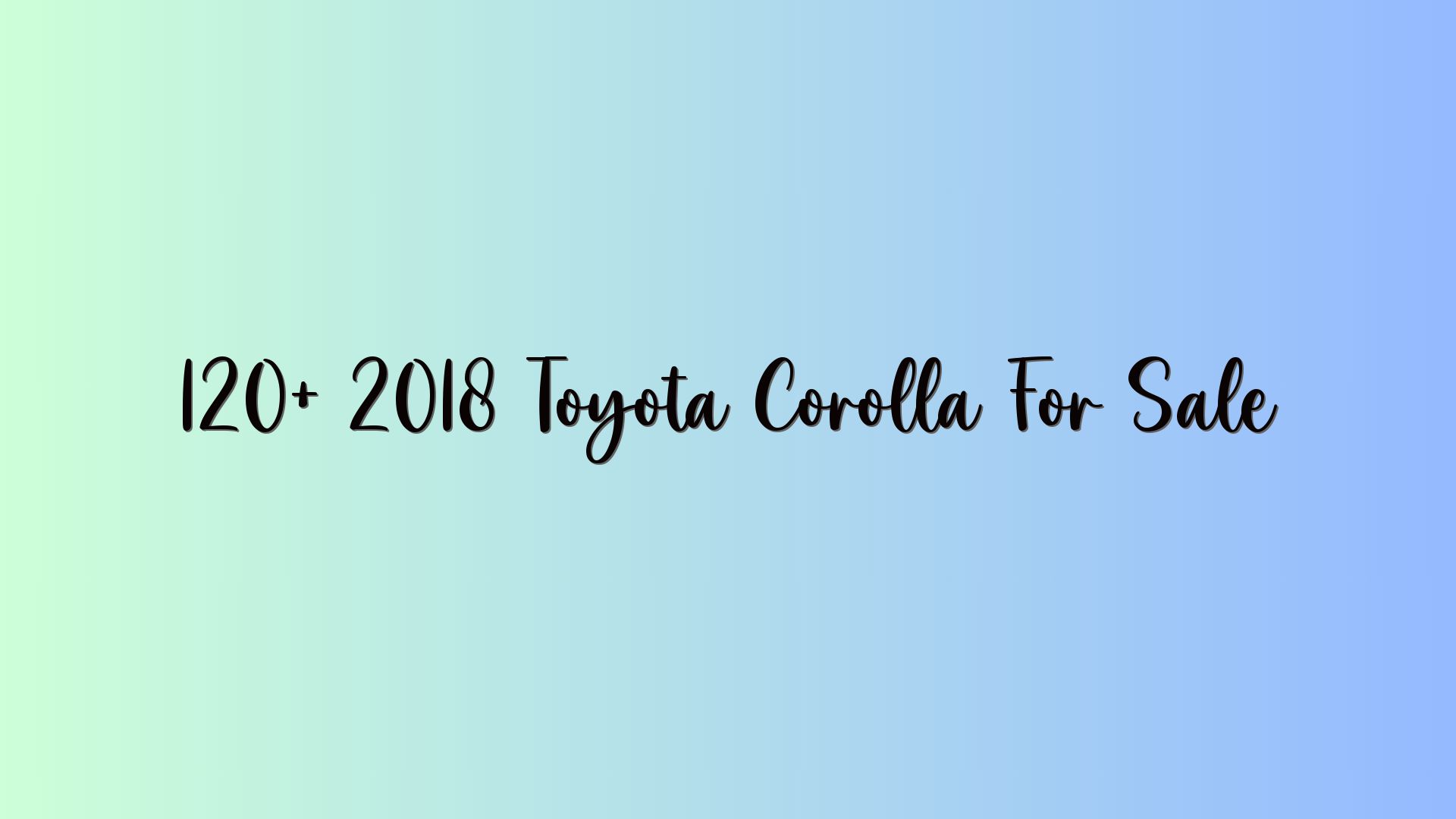 120+ 2018 Toyota Corolla For Sale