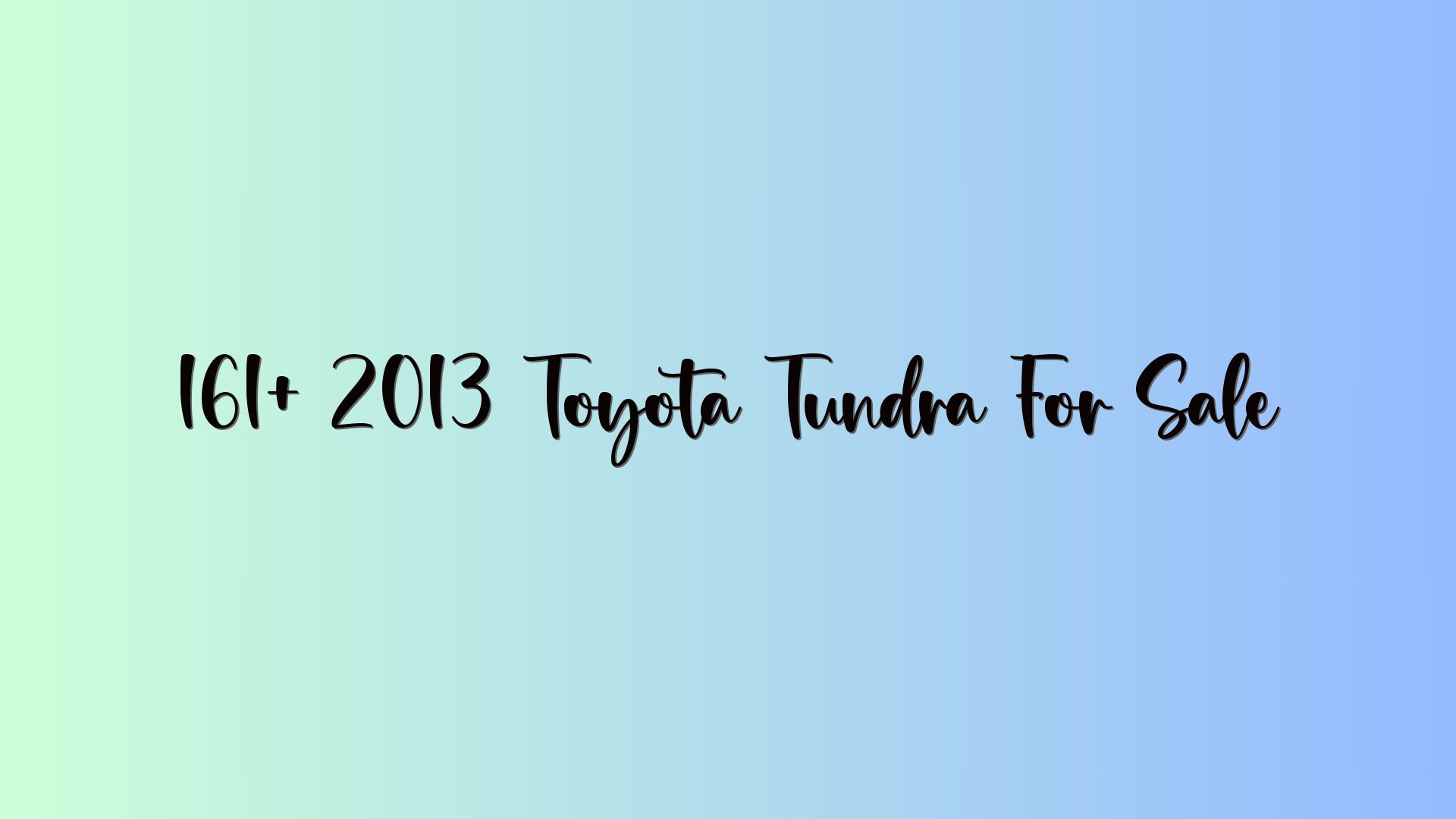 161+ 2013 Toyota Tundra For Sale