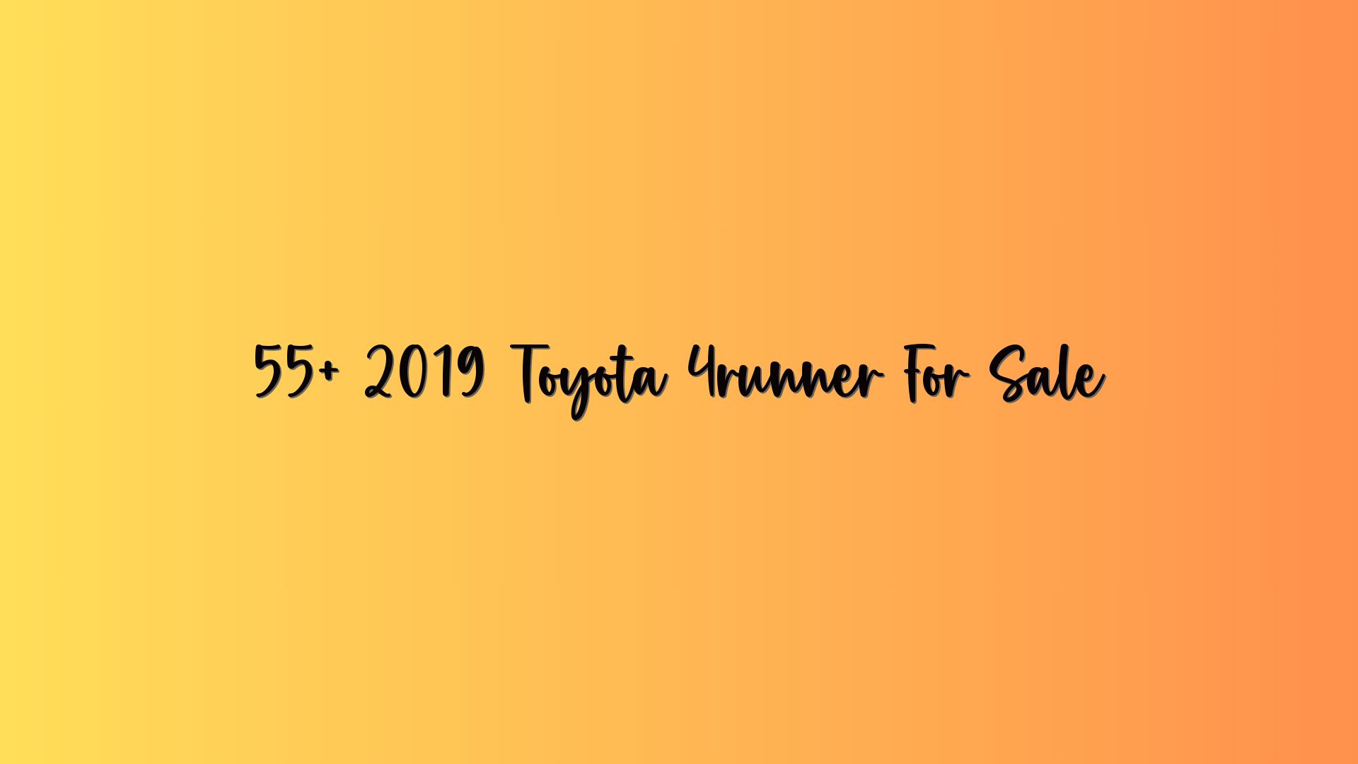 55+ 2019 Toyota 4runner For Sale