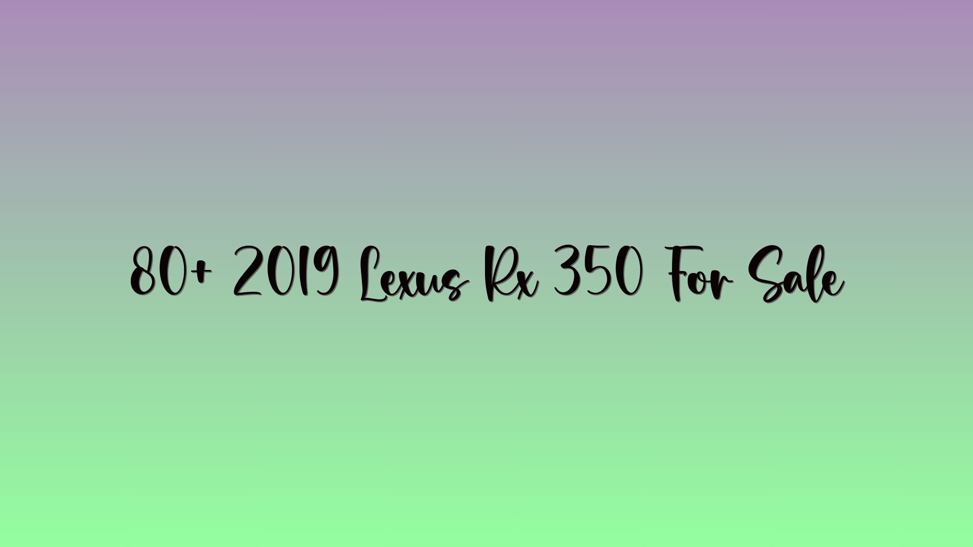 80+ 2019 Lexus Rx 350 For Sale