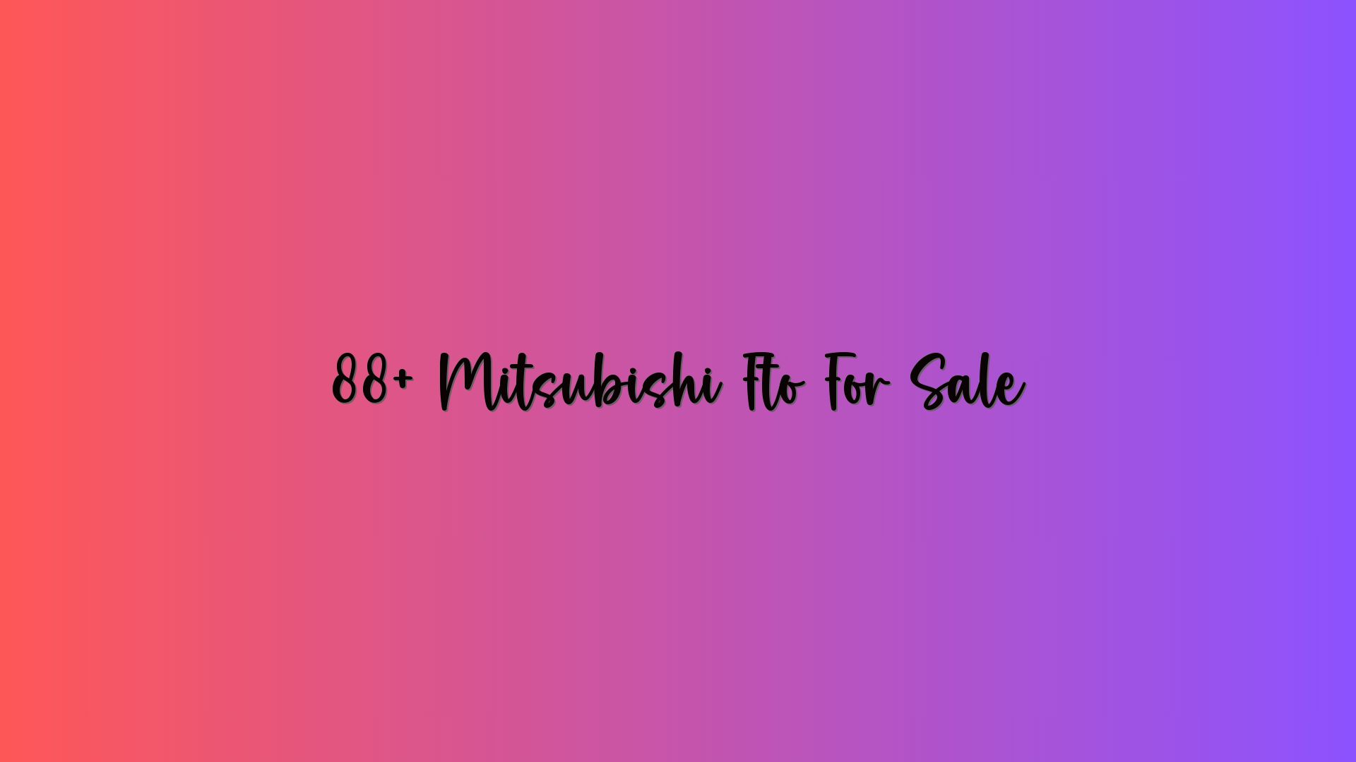 88+ Mitsubishi Fto For Sale